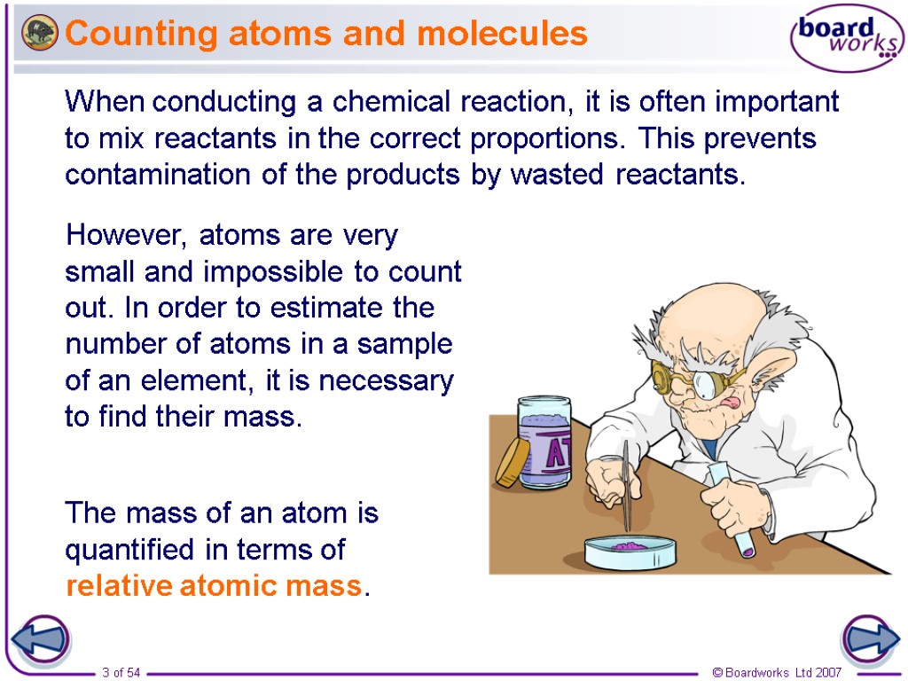 Counting atoms and molecules When conducting a chemical reaction, it is often important to